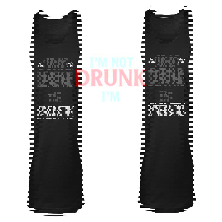 Im Not Drunk Im Patriotic Independence Day 4Th Of July  Unisex Tank Top