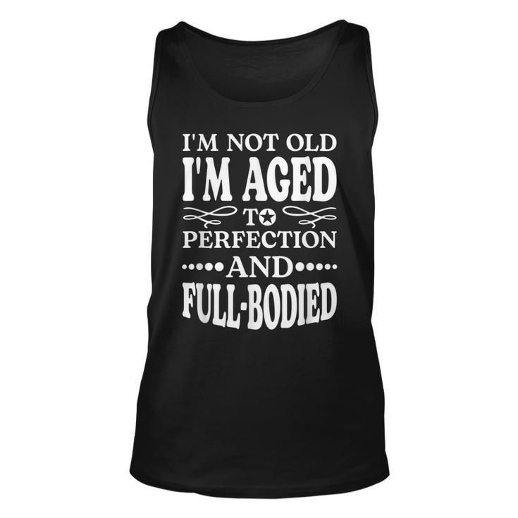 Im Not Old Im Aged T Perfection And Full-Bodied  Unisex Tank Top