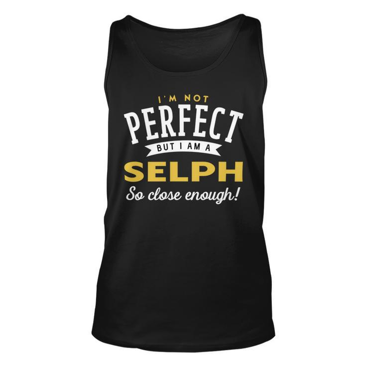 Im Not Perfect But I Am A Selph So Close Enough Unisex Tank Top