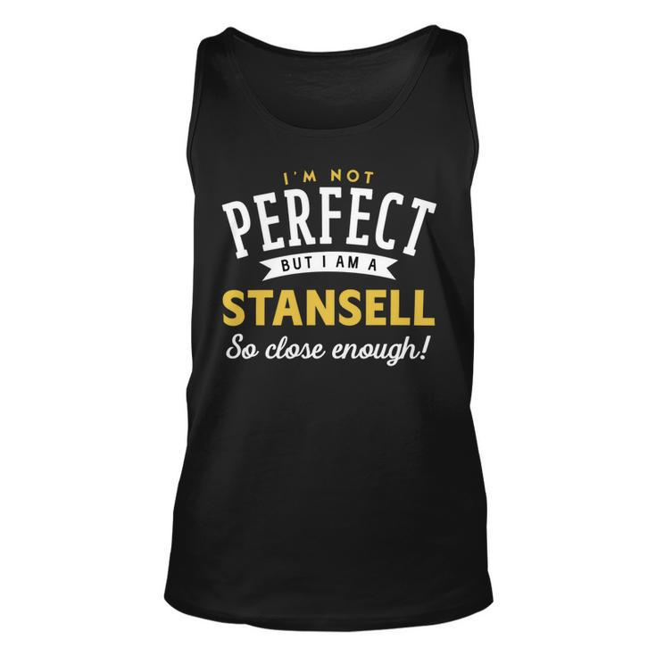 Im Not Perfect But I Am A Stansell So Close Enough Unisex Tank Top