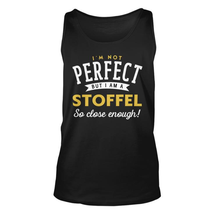 Im Not Perfect But I Am A Stoffel So Close Enough Unisex Tank Top