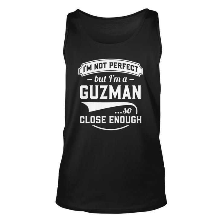 Im Not Perfect But Im A Guzman So Close Enough - Surname Unisex Tank Top