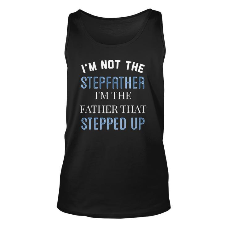 Im Not The Stepfather Im Father That Stepped Up Unisex Tank Top