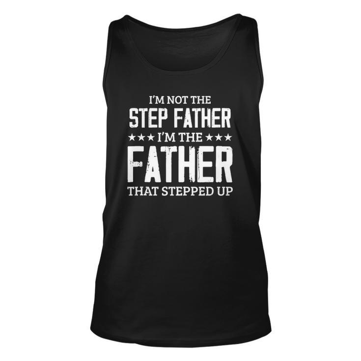 Im Not The Stepfather Im The Father That Stepped Up  Unisex Tank Top