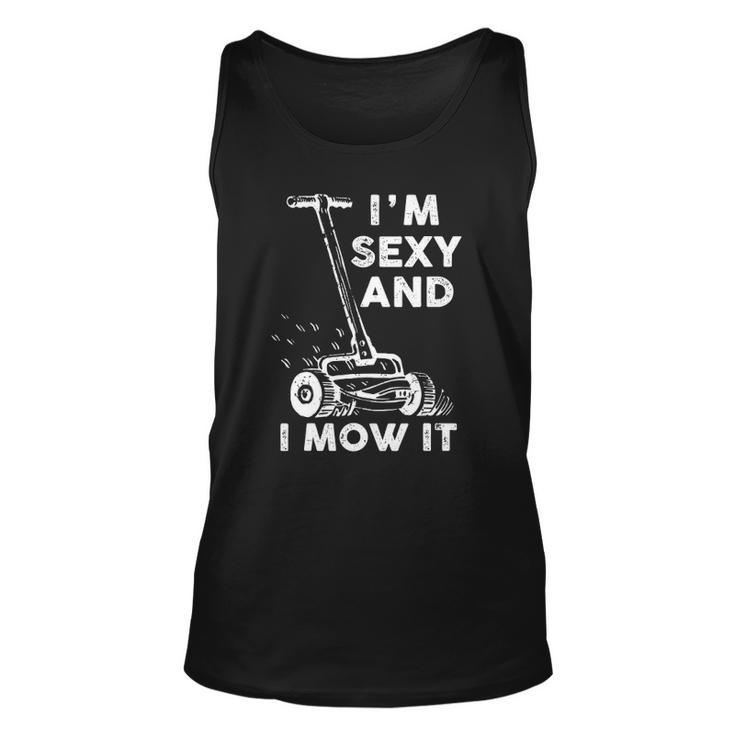 Im Sexy And I Mow It Funny Mowing Grass Cutting Lover Unisex Tank Top