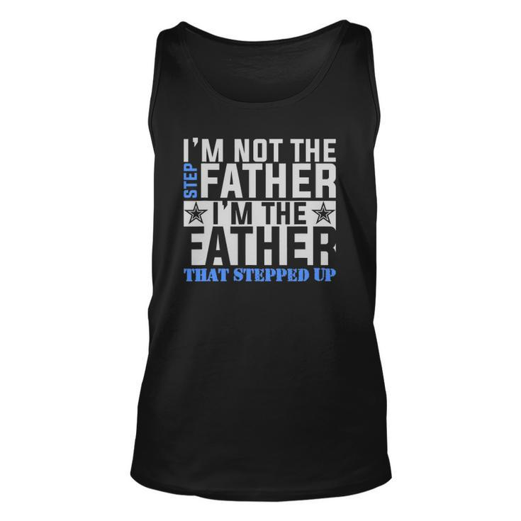 Im The Father That Stepped Up Fathers Day Unisex Tank Top