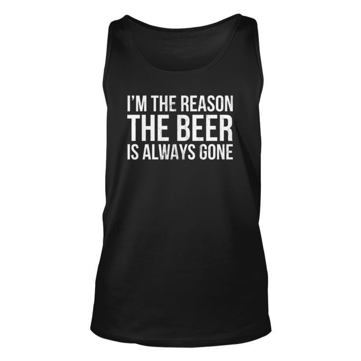 Im The Reason The Beer Is Always Gone  Unisex Tank Top