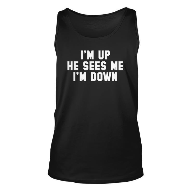 Im Up He Sees Me Im Down Unisex Tank Top