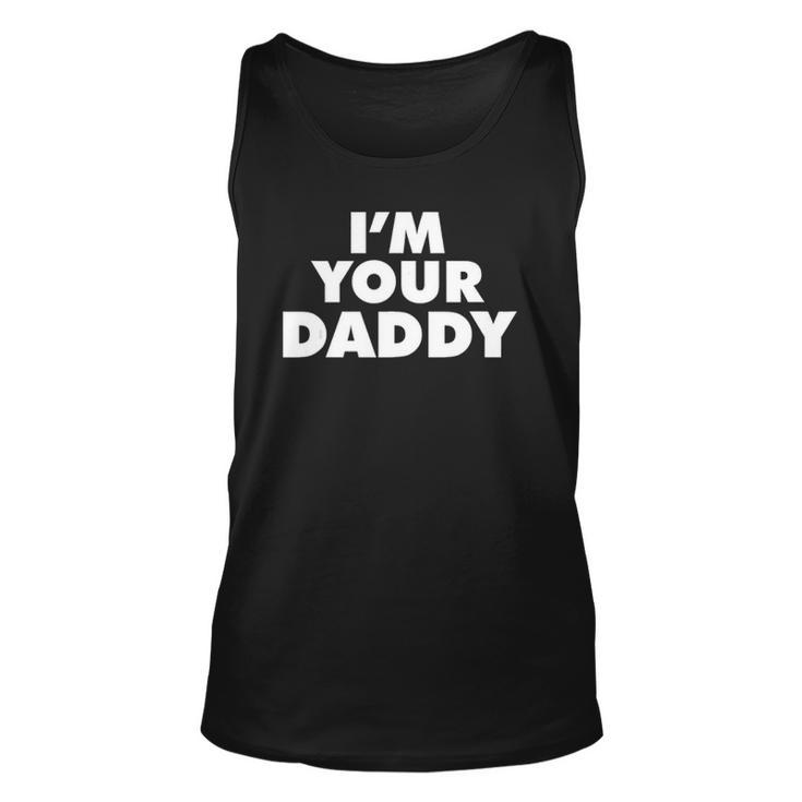 Im Your Daddy Fathers Day Gift Unisex Tank Top