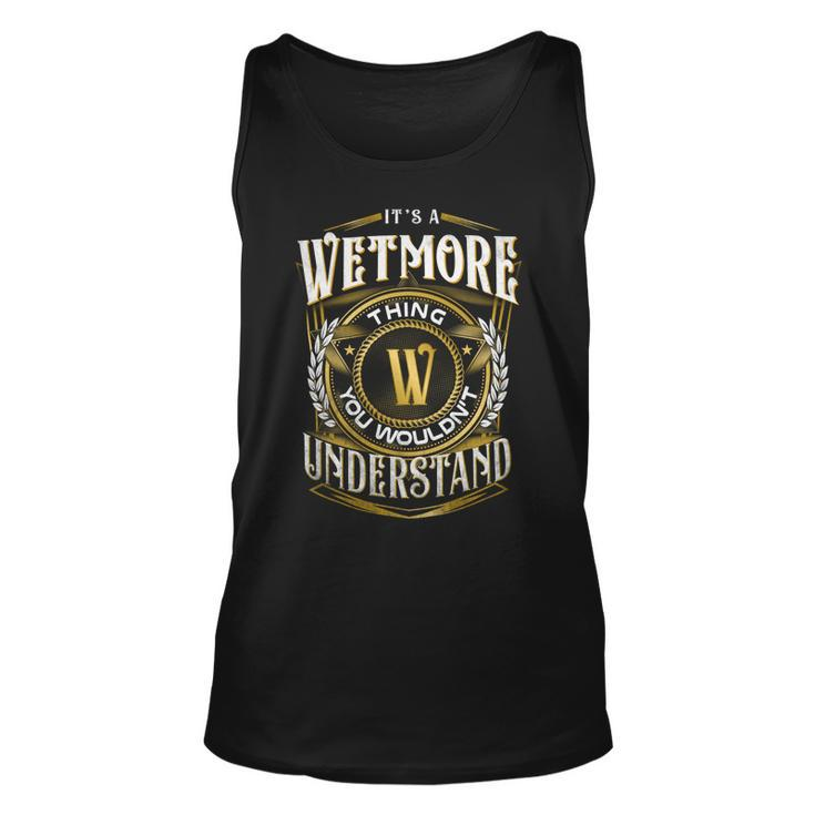 It A Wetmore Thing You Wouldnt Understand Unisex Tank Top