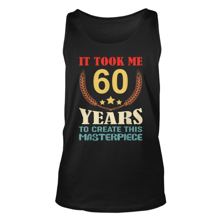 It Took Me 60 Years To Create This Masterpiece 60Th Birthday  Unisex Tank Top
