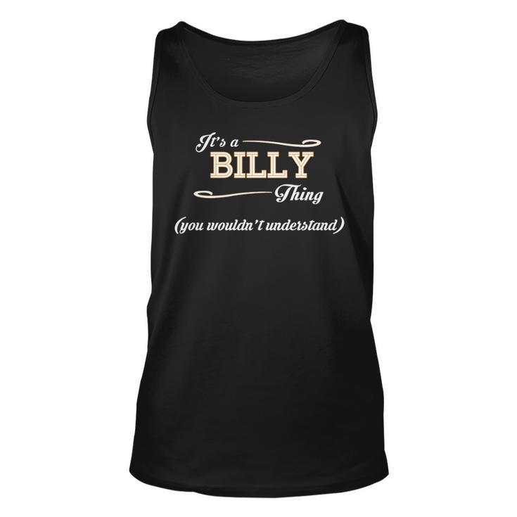 Its A Billy Thing You Wouldnt Understand T Shirt Billy Shirt  For Billy  Unisex Tank Top