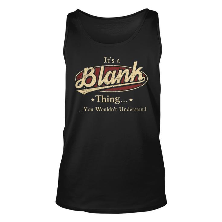 Its A BLANK Thing You Wouldnt Understand Shirt BLANK Last Name Gifts Shirt With Name Printed BLANK Unisex Tank Top