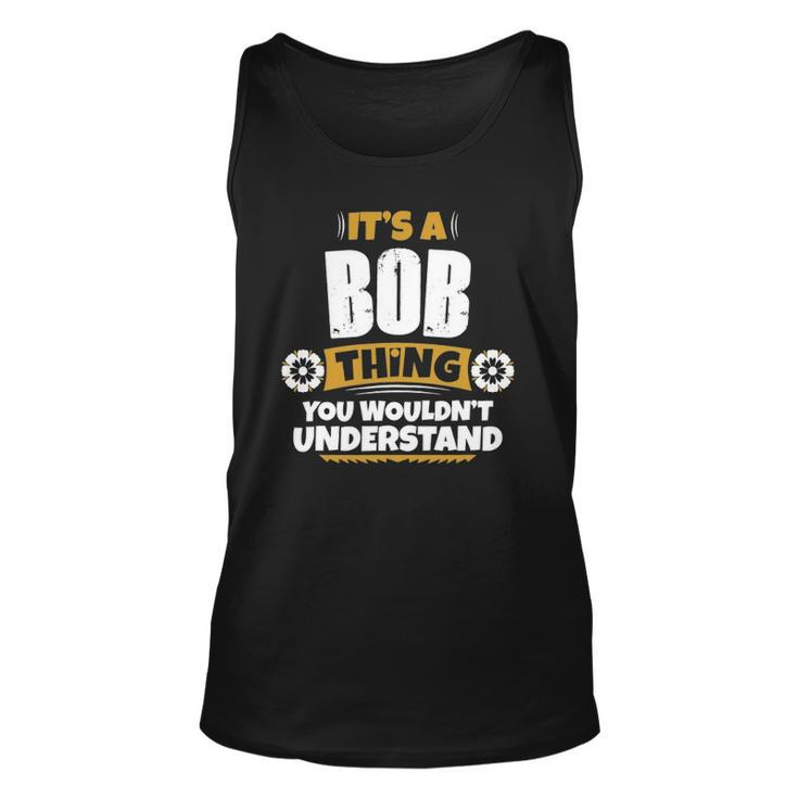 Its A Bob Thing You Wouldnt Understand Bob Unisex Tank Top