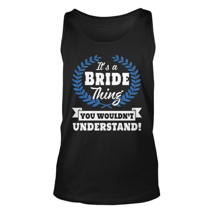 Its A Bride Thing You Wouldnt Understand T Shirt Bride Shirt  For Bride A Unisex Tank Top