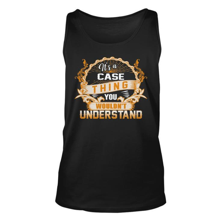 Its A Case Thing You Wouldnt Understand T Shirt Case Shirt  For Case  Unisex Tank Top