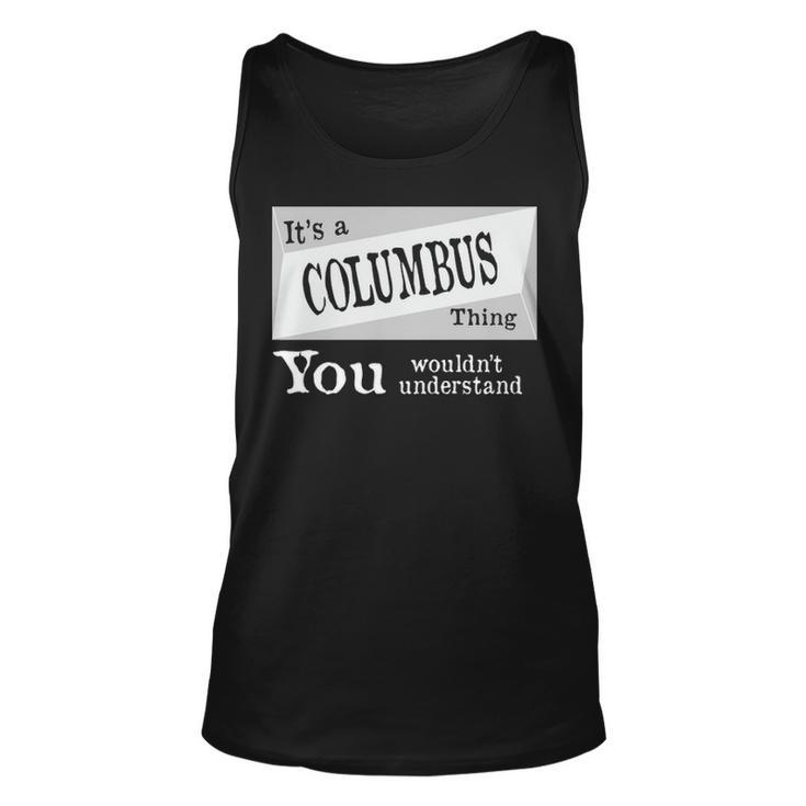 Its A Columbus Thing You Wouldnt Understand T Shirt Columbus Shirt  For Columbus D Unisex Tank Top