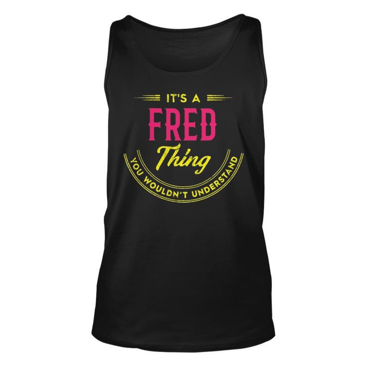 Its A Fred Thing You Wouldnt Understand Shirt Personalized Name Gifts T Shirt Shirts With Name Printed Fred  Unisex Tank Top