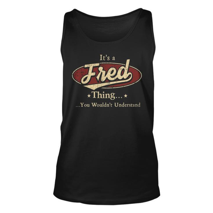 Its A Fred Thing You Wouldnt Understand Shirt Personalized Name Gifts T Shirt Shirts With Name Printed Fred Unisex Tank Top