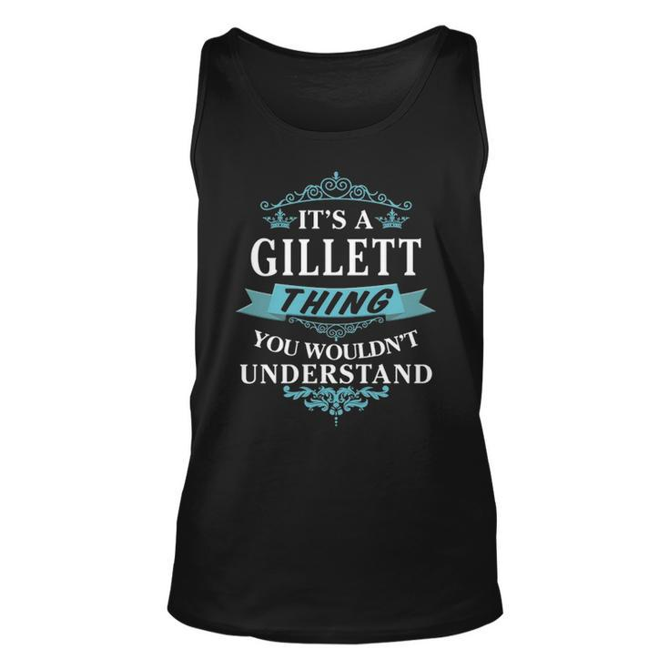 Its A Gillett Thing You Wouldnt Understand T Shirt Gillett Shirt  For Gillett  Unisex Tank Top