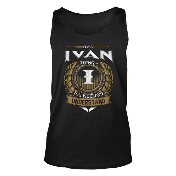 Its A Ivan Thing You Wouldnt Understand Name  Unisex Tank Top