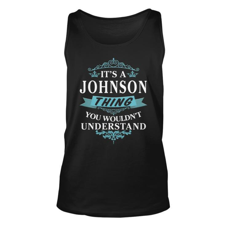 Its A Johnson Thing You Wouldnt Understand T Shirt Johnson Shirt  For Johnson  Unisex Tank Top