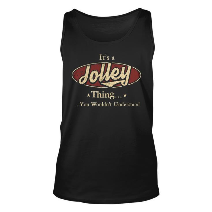Its A Jolley Thing You Wouldnt Understand Shirt Personalized Name Gifts T Shirt Shirts With Name Printed Jolley Unisex Tank Top