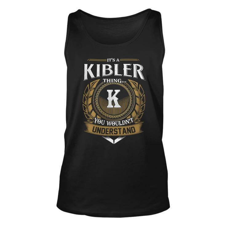 Its A Kibler Thing You Wouldnt Understand Name  Unisex Tank Top