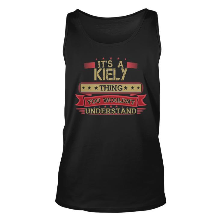 Its A Kiely Thing You Wouldnt Understand T Shirt Kiely Shirt Shirt For Kiely Unisex Tank Top