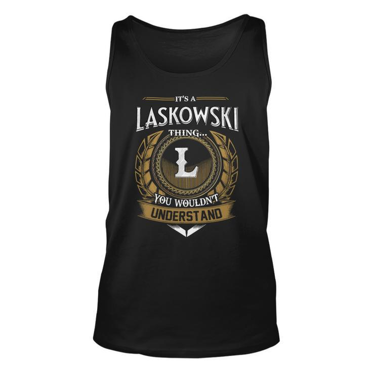 Its A Laskowski Thing You Wouldnt Understand Name  Unisex Tank Top