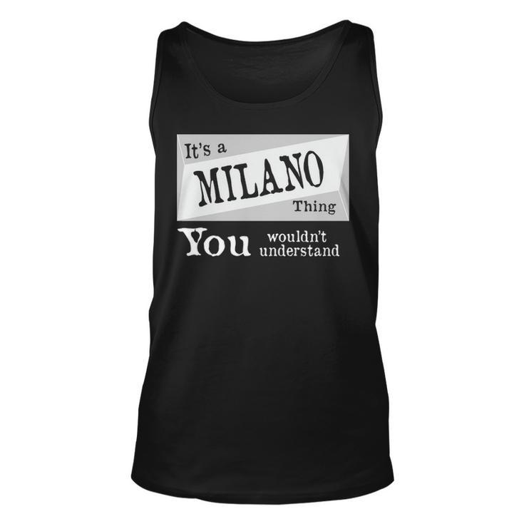 Its A Milano Thing You Wouldnt Understand T Shirt Milano Shirt  For Milano D Unisex Tank Top