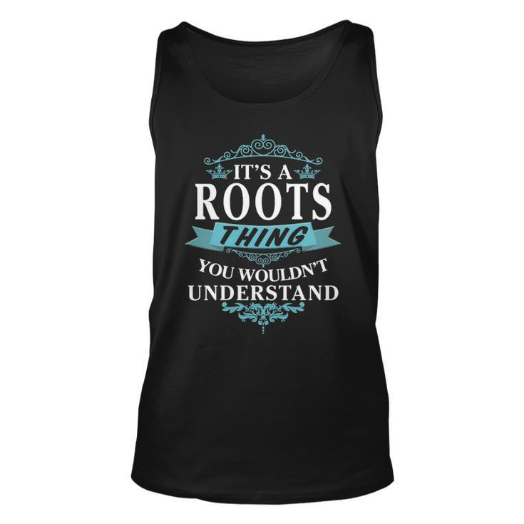 Its A Roots Thing You Wouldnt Understand T Shirt Roots Shirt  For Roots  Unisex Tank Top