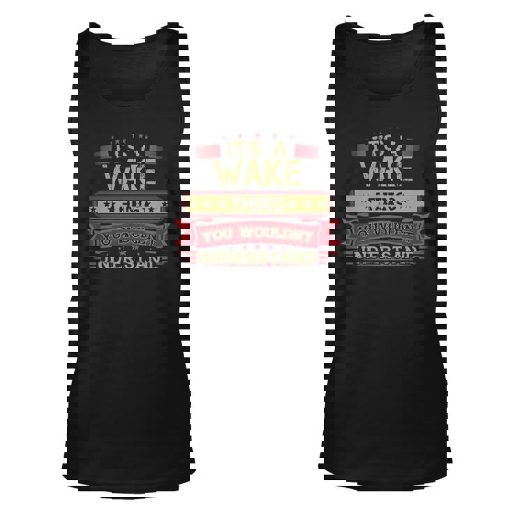 Its A Wake Thing You Wouldnt Understand T Shirt Wake Shirt Shirt For Wake  Unisex Tank Top