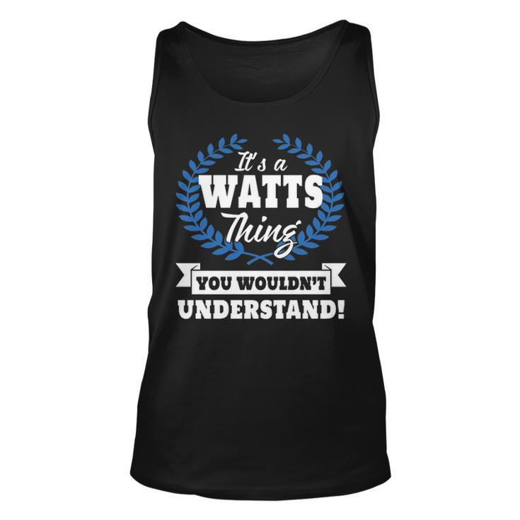 Its A Watts Thing You Wouldnt Understand T Shirt Watts Shirt  For Watts A Unisex Tank Top