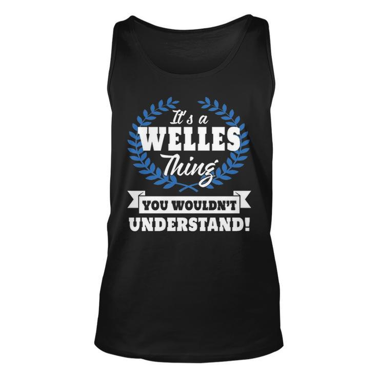 Its A Welles Thing You Wouldnt Understand T Shirt Welles Shirt  For Welles A Unisex Tank Top