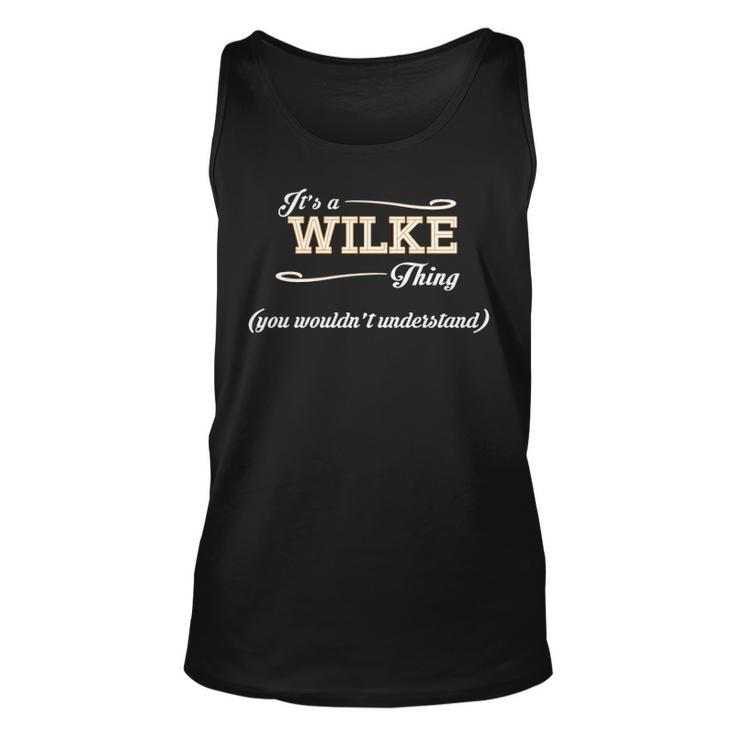 Its A Wilke Thing You Wouldnt Understand T Shirt Wilke Shirt  For Wilke  Unisex Tank Top