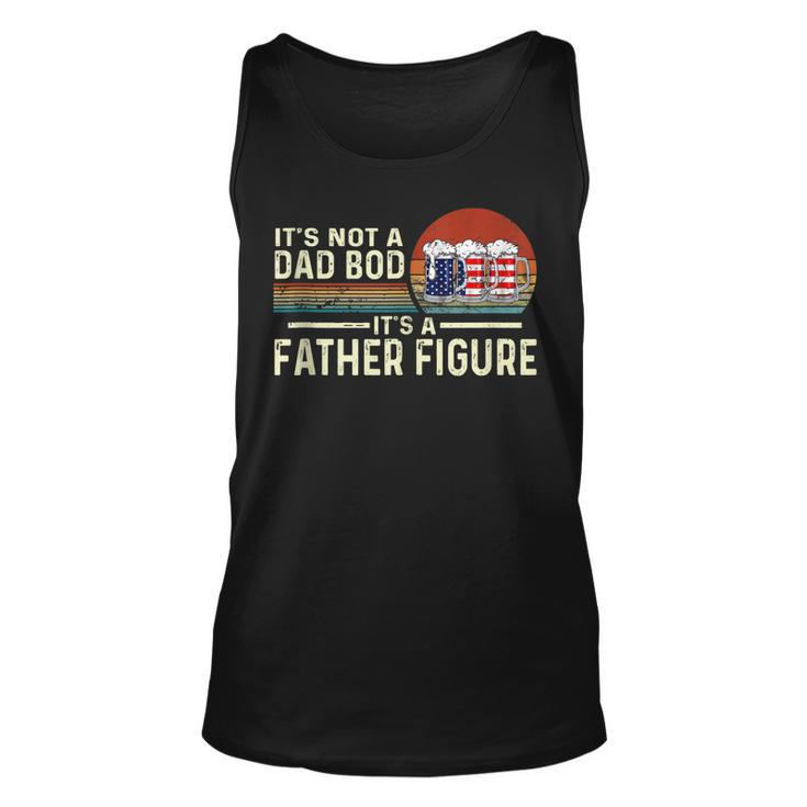 Its Not A Dad Bod Its A Father Figure Beer - 4Th Of July  Unisex Tank Top