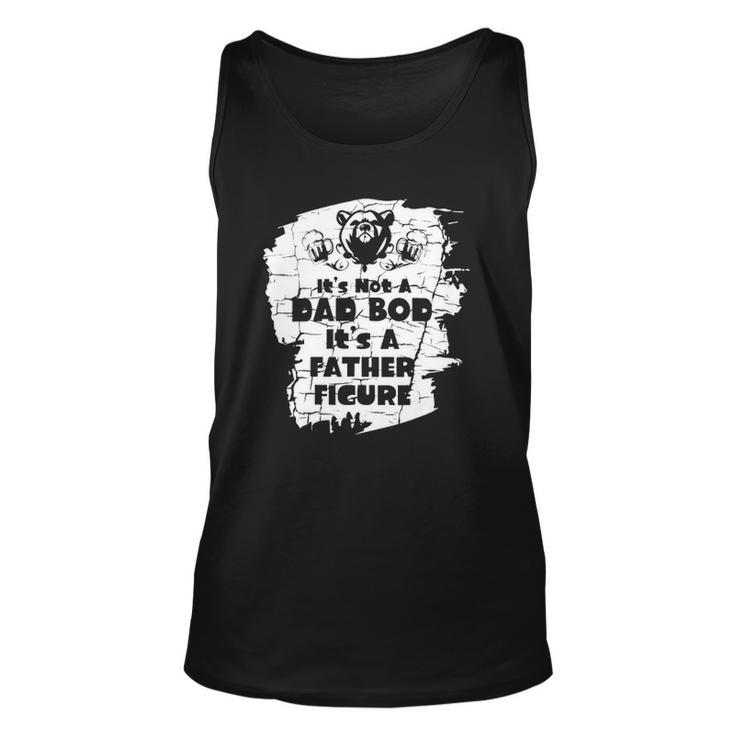 Its Not A Dad Bod Its A Father Figure  Fathers Unisex Tank Top
