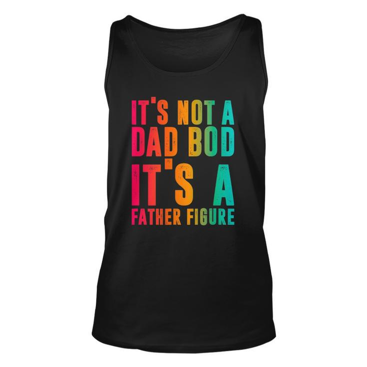 Its Not A Dad Bod Its A Father Figure Funny Phrase Men Unisex Tank Top