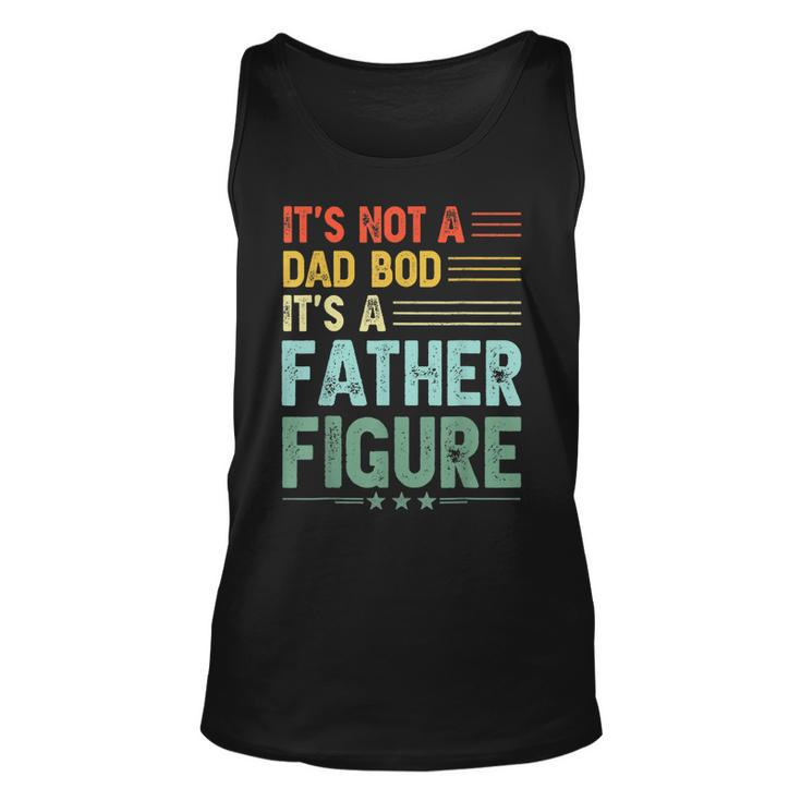 Its Not A Dad Bod Its A Father Figure Men Funny Vintage  Unisex Tank Top