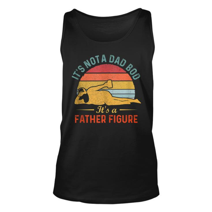 Its Not A Dad Bod Its A Father Figure Unisex Tank Top