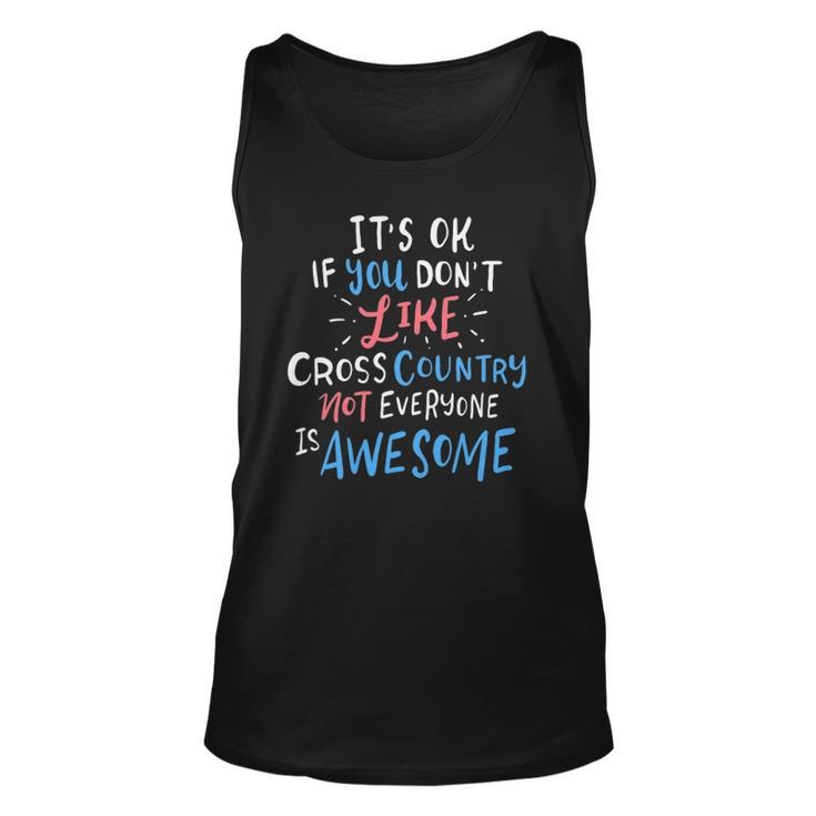 Its Ok If You Dont Like Cross Country Not Everyone Is Unisex Tank Top