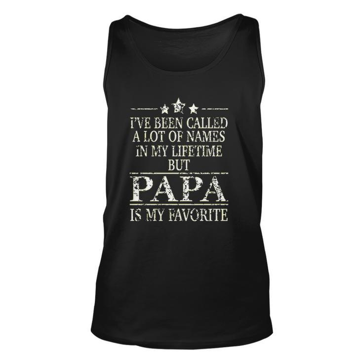 Ive Been Called A Lot Of Names In My Lifetime But Papa Is My Favorite Popular Gift Unisex Tank Top