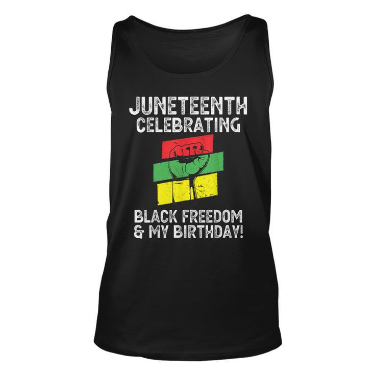 Juneteenth Celebrating Black Freedom & My Birthday June 19   Unisex Tank Top