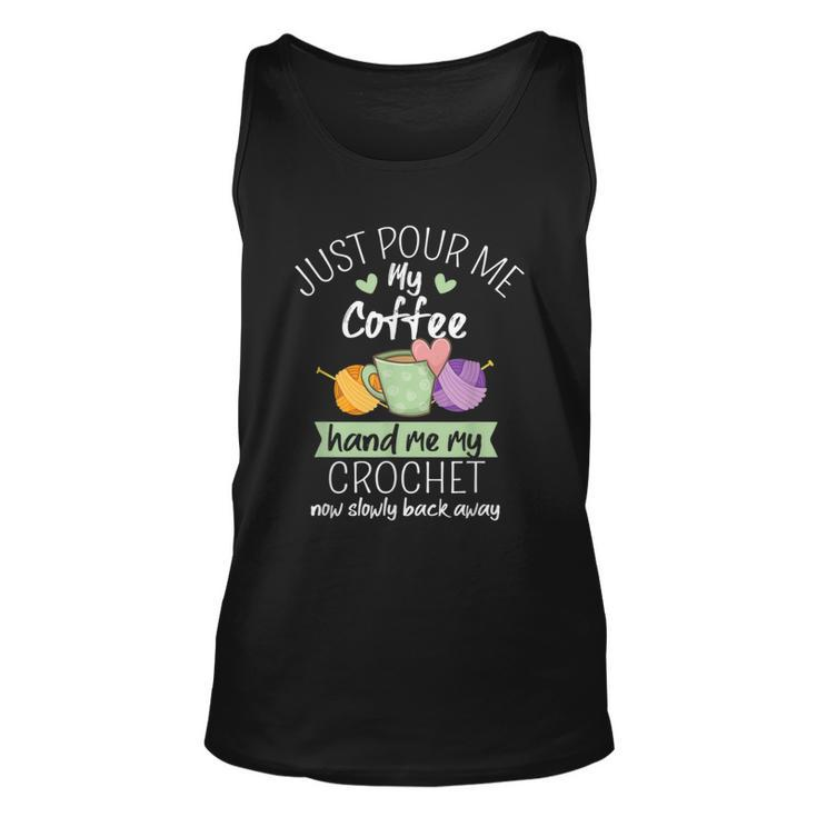 Just Pour Me My Coffee Hand Me My Crochet Now Back Away  Unisex Tank Top