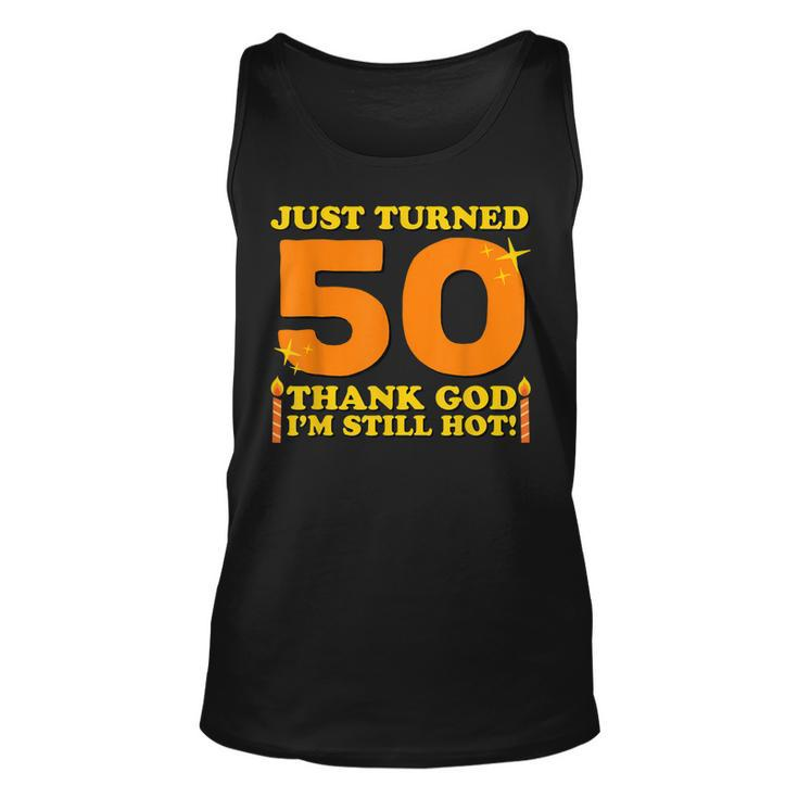 Just Turned 50 Thank God Im Still Hot 50Th Birthday Gift  Unisex Tank Top