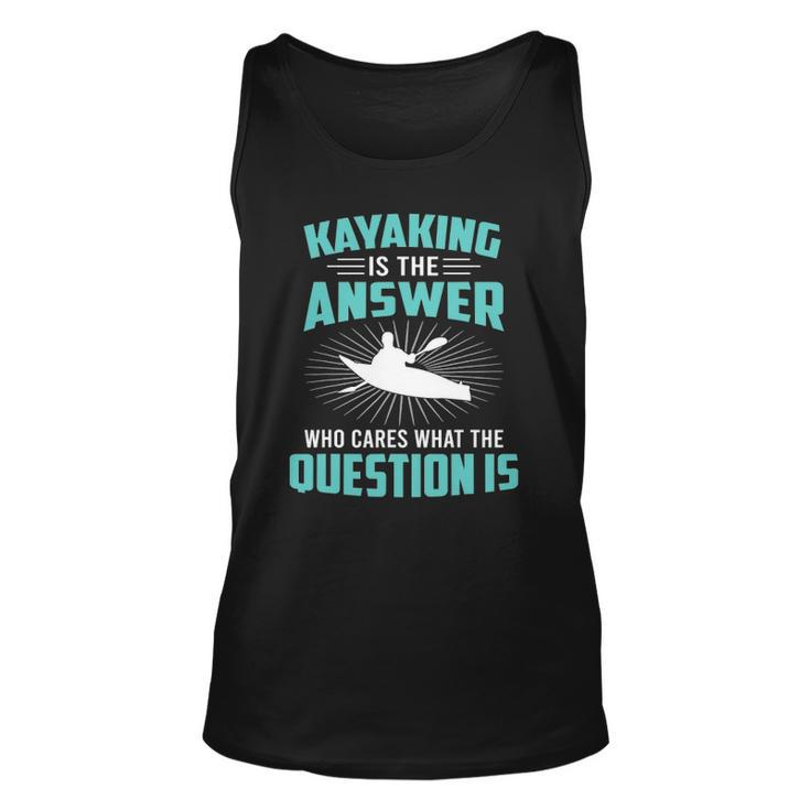Kayaking Is The Answer Paddler Canoe Water Sports Paddling Unisex Tank Top