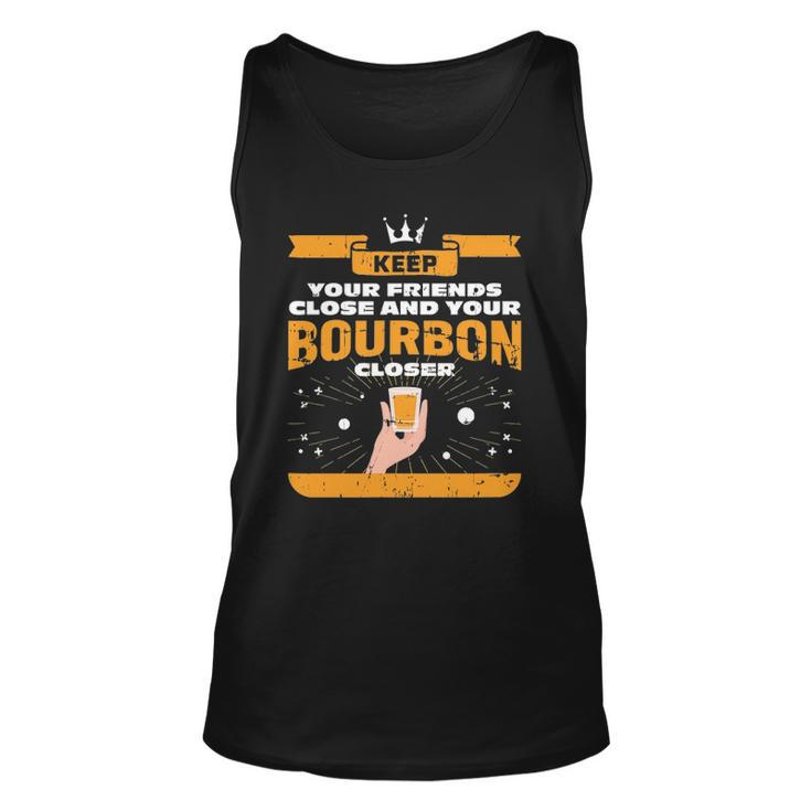 Keep Your Friends Close And Your Bourbon Closer Whiskey Unisex Tank Top