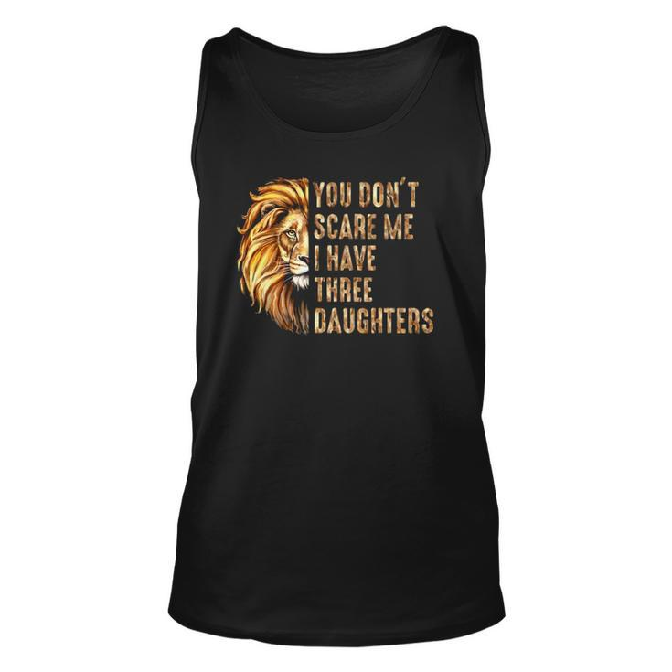 Lion Dad Dont Scare Me I Have 3 Daughters Funny Fathers Day Unisex Tank Top