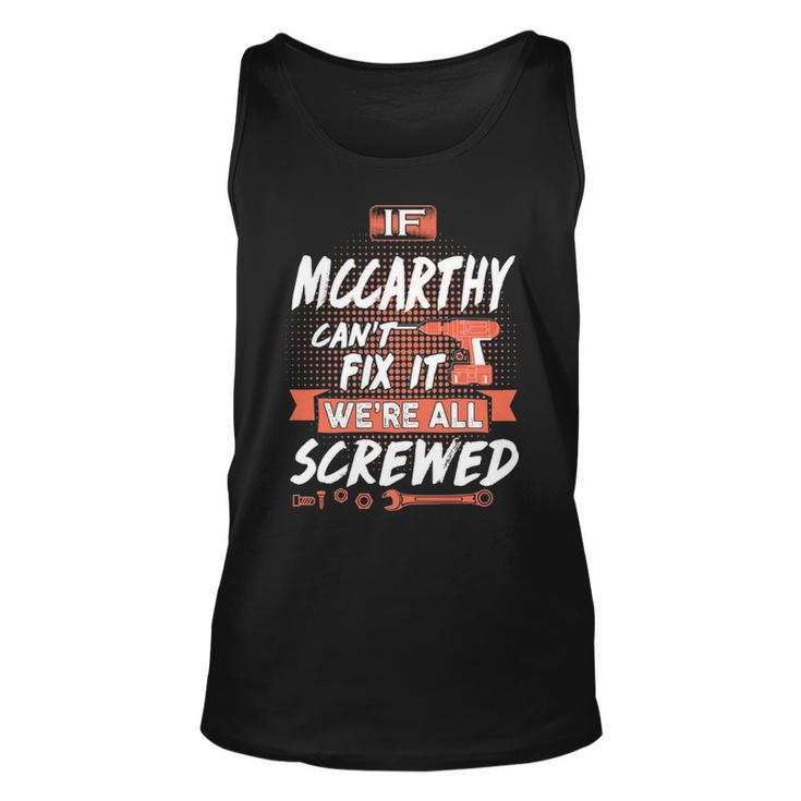 Mccarthy Name Gift   If Mccarthy Cant Fix It Were All Screwed Unisex Tank Top